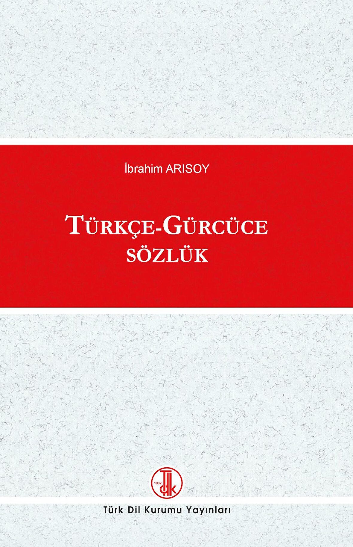 Türkçe - Gürcüce Sözlük, İbrahim ARISOY (TDK, 2022