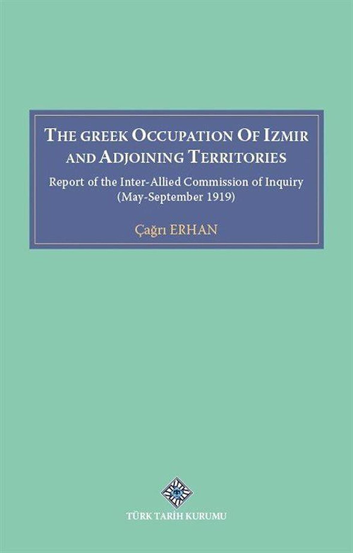 The Greek Occupation Of İzmir And Adjoining Territories / Çağrı Erhan