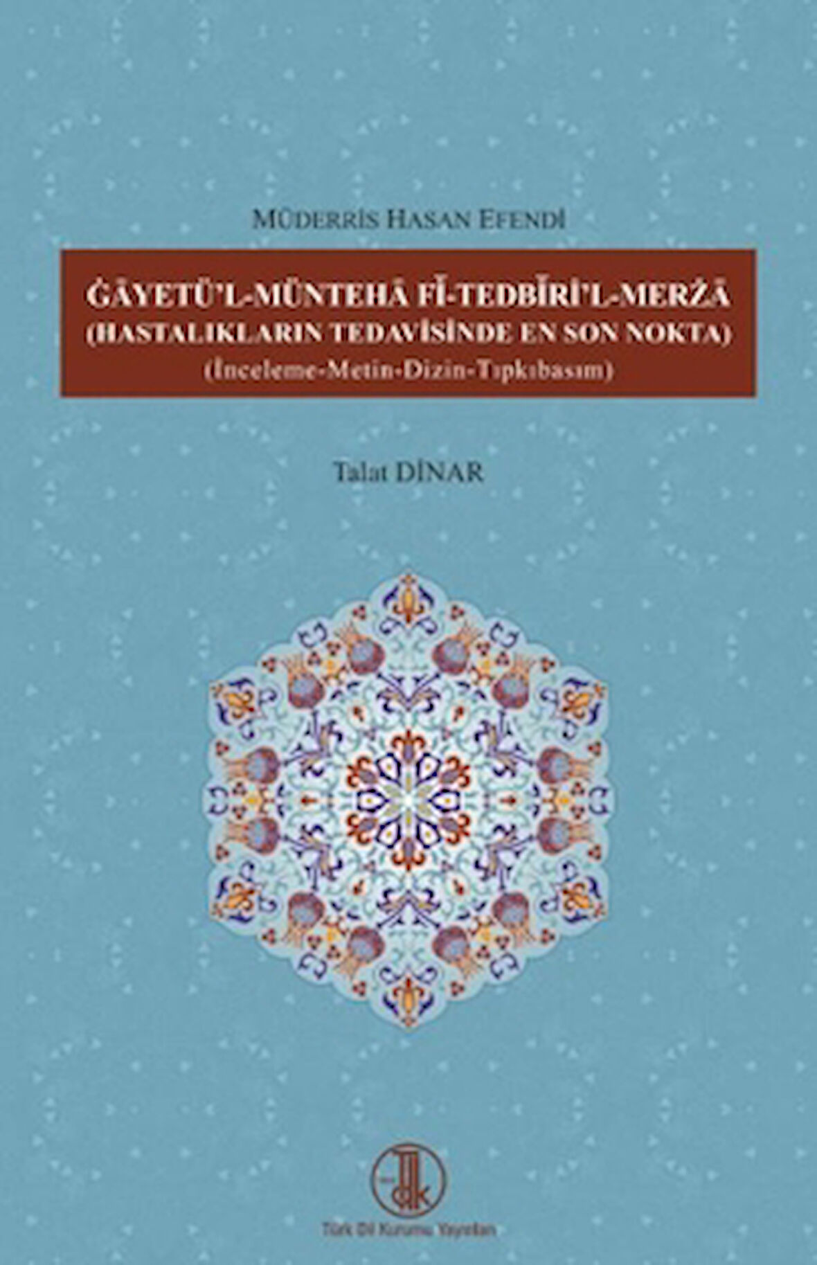 Gâyetü'l-Müntehâ Fî-Tedbîrİ'l-Merzâ ( Hastalıkların Tedavisinde En Son Nokta )