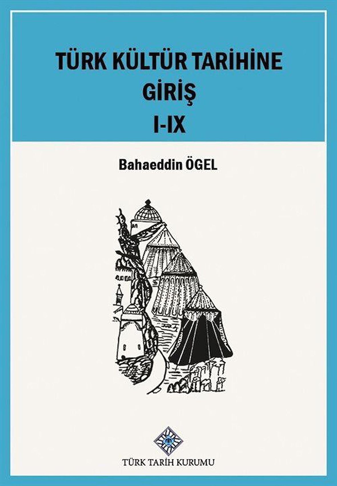 Türk Kültür Tarihine Giriş I-IX.Cilt (Takım) / Prof. Dr. Bahaeddin Ögel