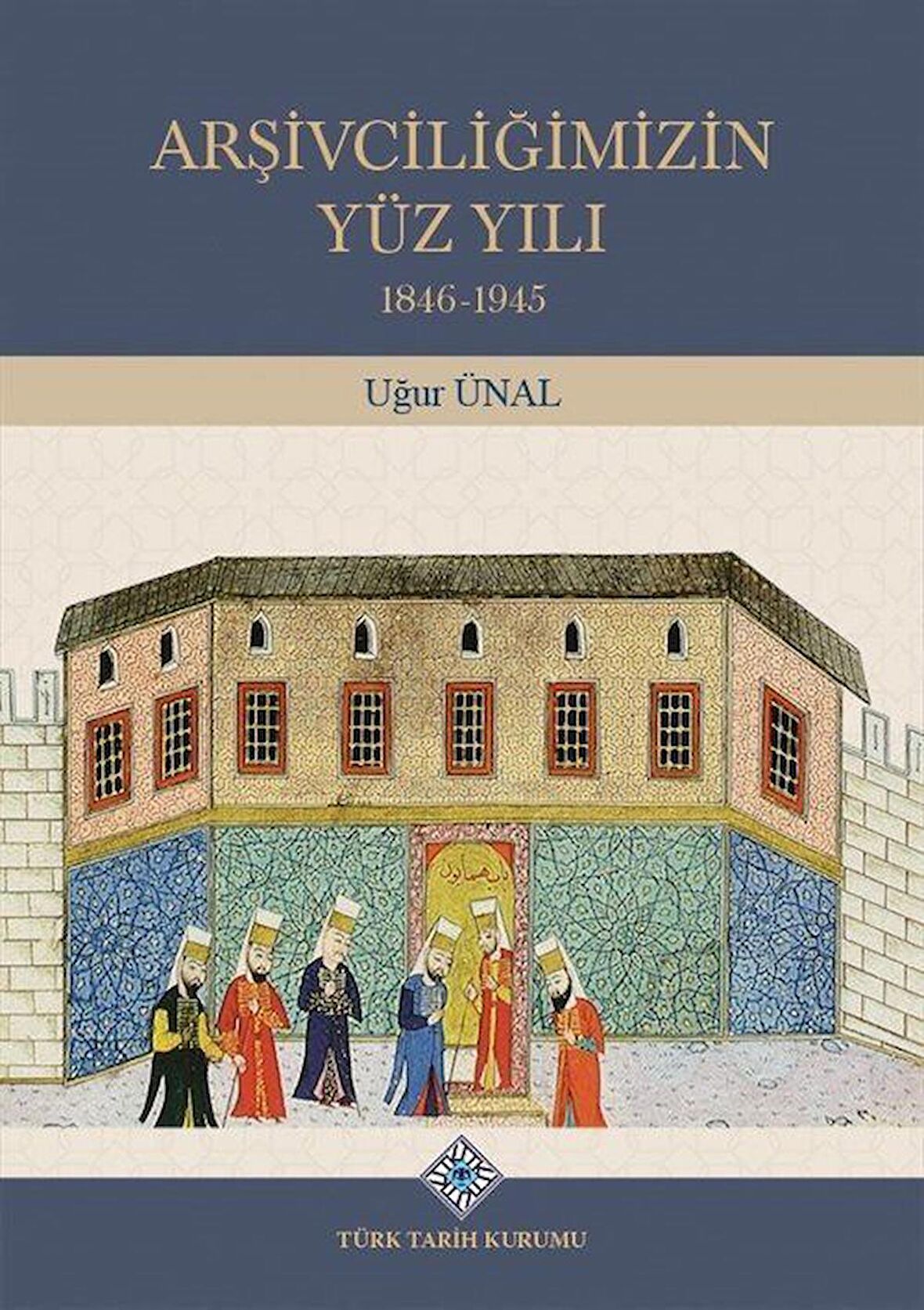 Arşivciliğimizin Yüz Yılı / Dr. Uğur Ünal