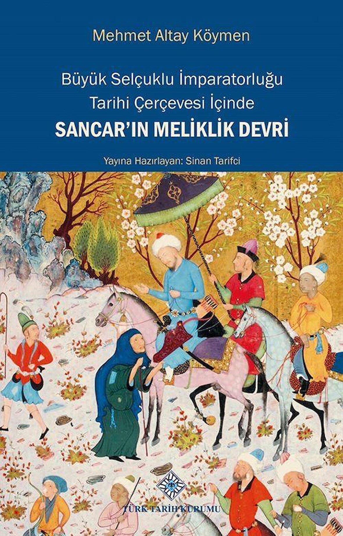 Büyük Selçuklu İmparatorluğu Tarihi Çerçevesi İçinde Sancar'ın Meliklik Devri / Prof. Dr. Mehmet Altay Köymen