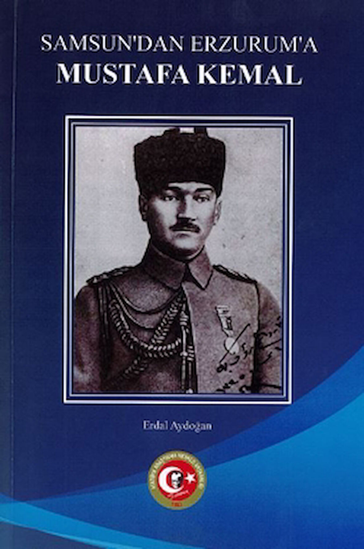 Samsun'dan Erzurum'a Mustafa Kemal