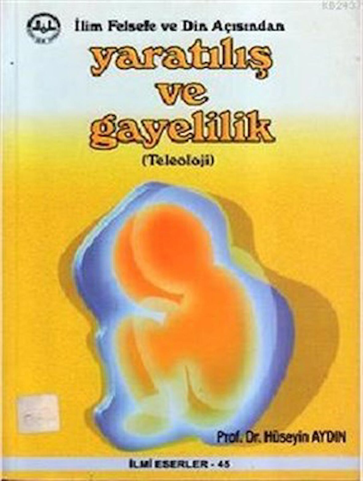 İlim Felsefe ve Din Açısından Yaratılış ve Gayelilik (Teleoloji)
