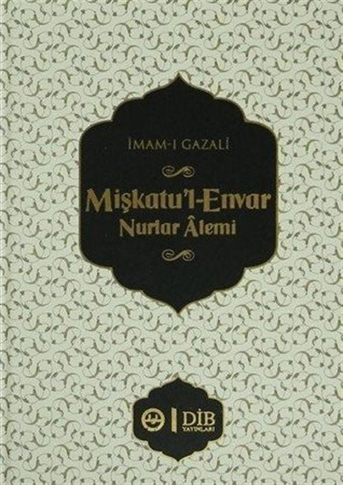 Mişkatu'l-Envar Nurlar Alemi (Ciltli) / İmam Gazali