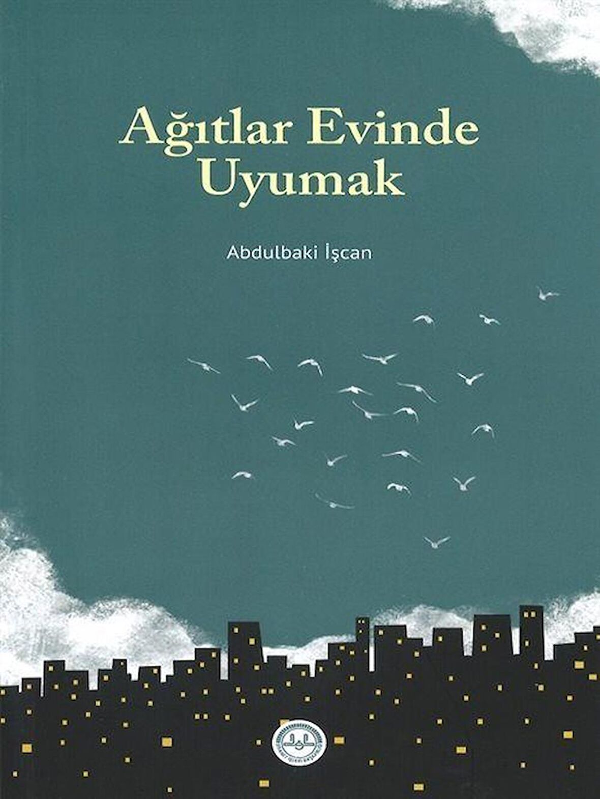 Ağıtlar Evinde Uyumak / Abdulbaki İşcan