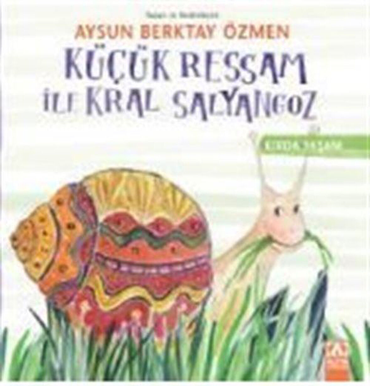 Küçük Ressam ile Kral Salyangoz / Kırda Yaşam Serisi / Aysun Berktay Özmen