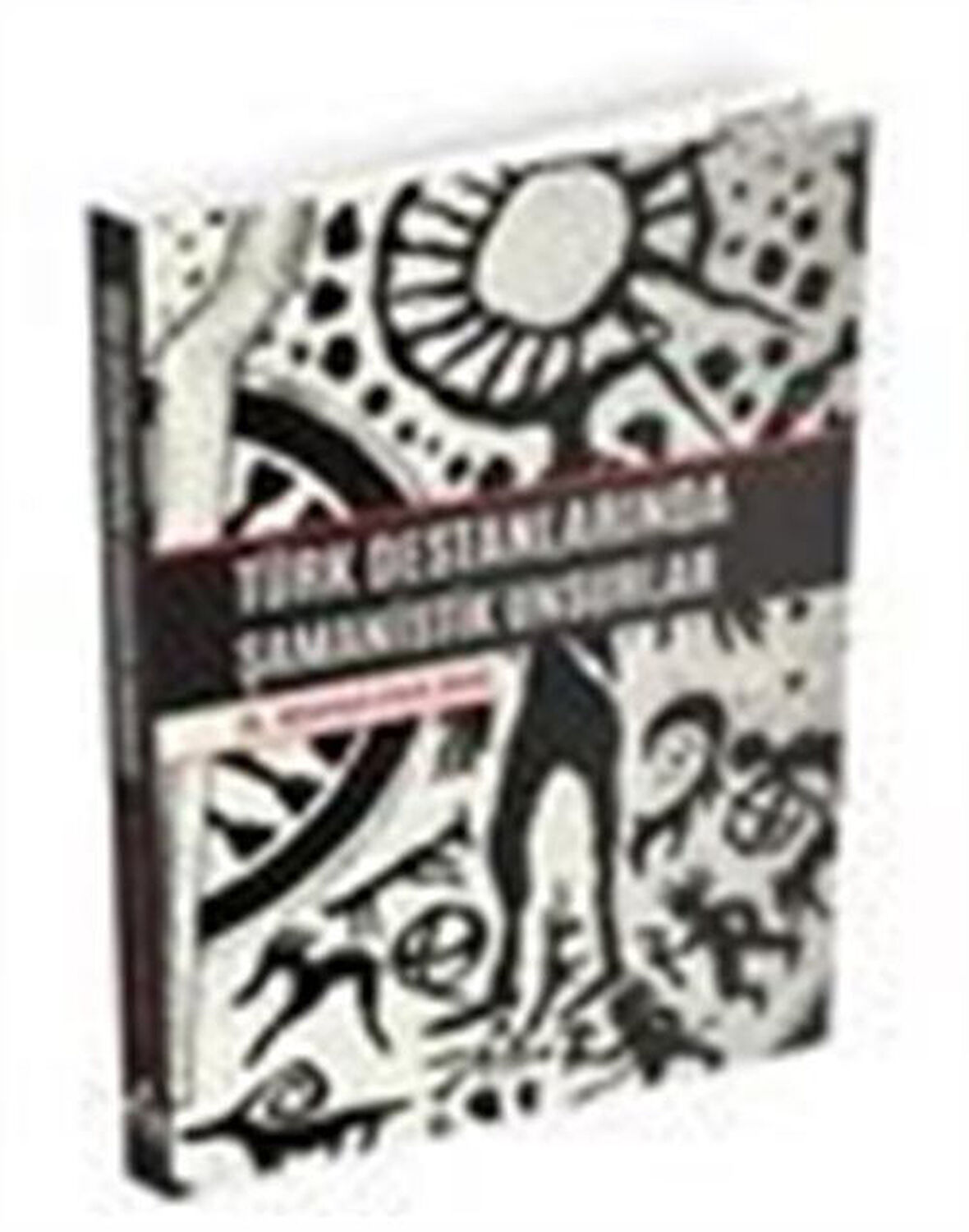 Türk Destanlarında Şamanistik Unsurlar / Dr. Mehmet Emin Bars