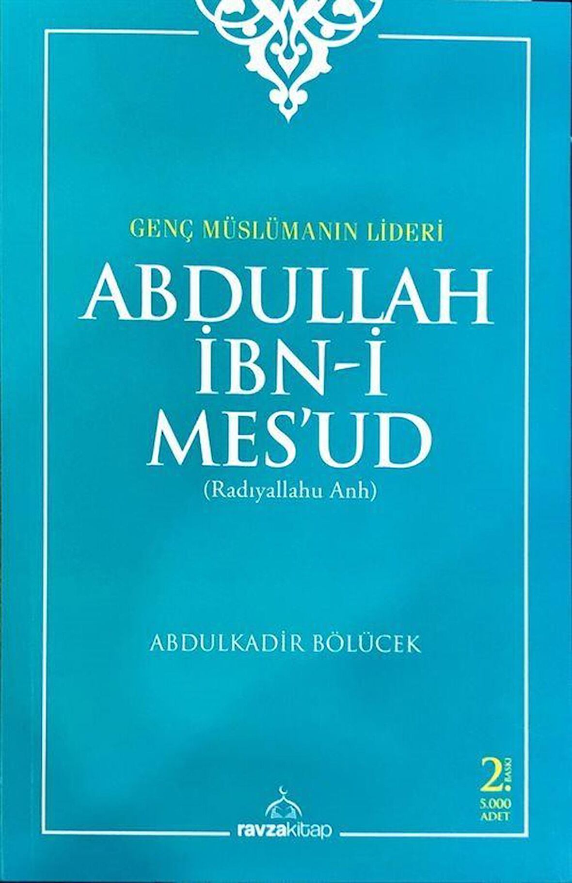 Genç Müslümanın Lideri  Abdullah İbn-i Mes'ud (Radıyallahu Anh)