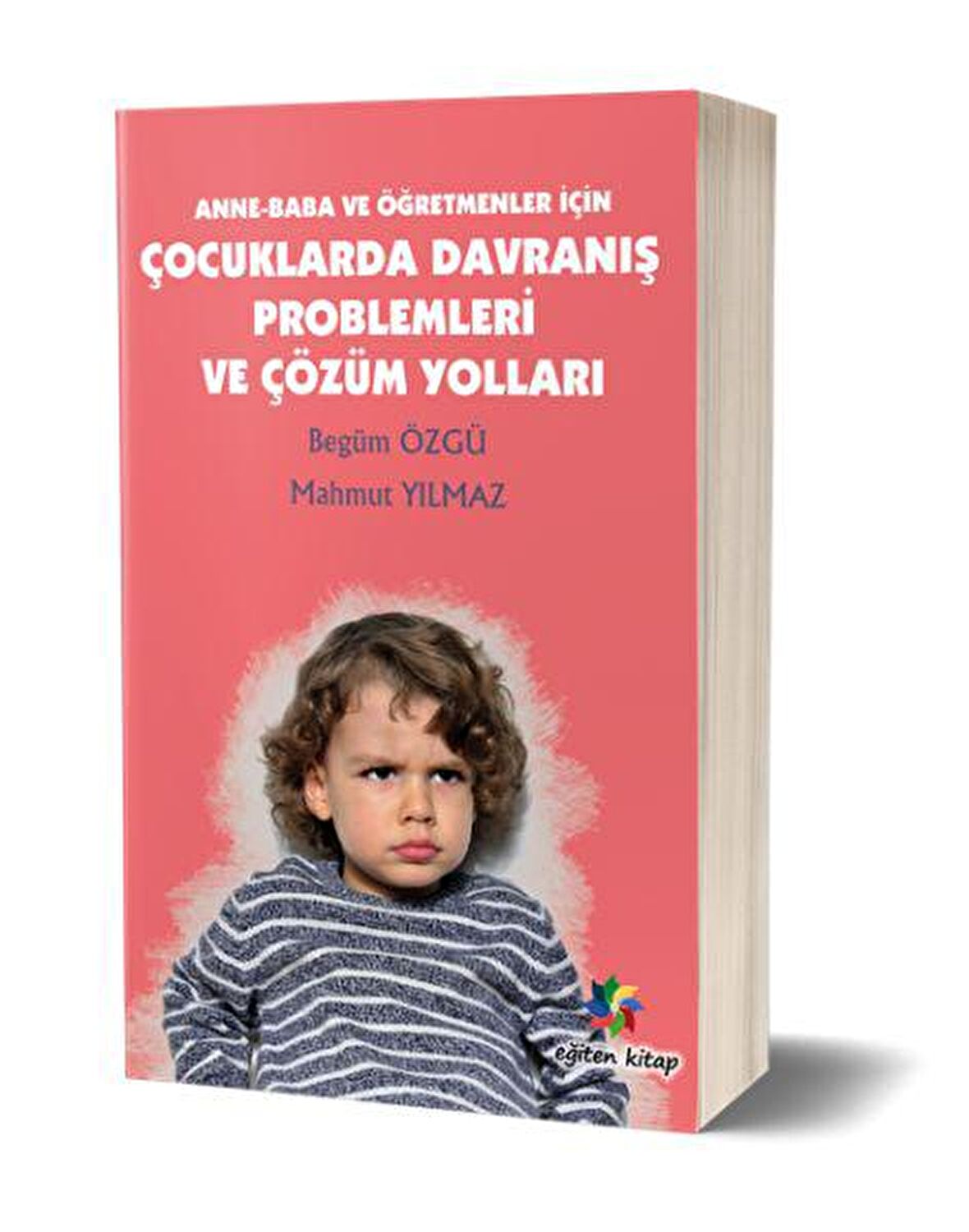 Anne - Baba ve Öğretmenler İçin Çocuklarda Davranış Problemleri ve Çözüm Yolları