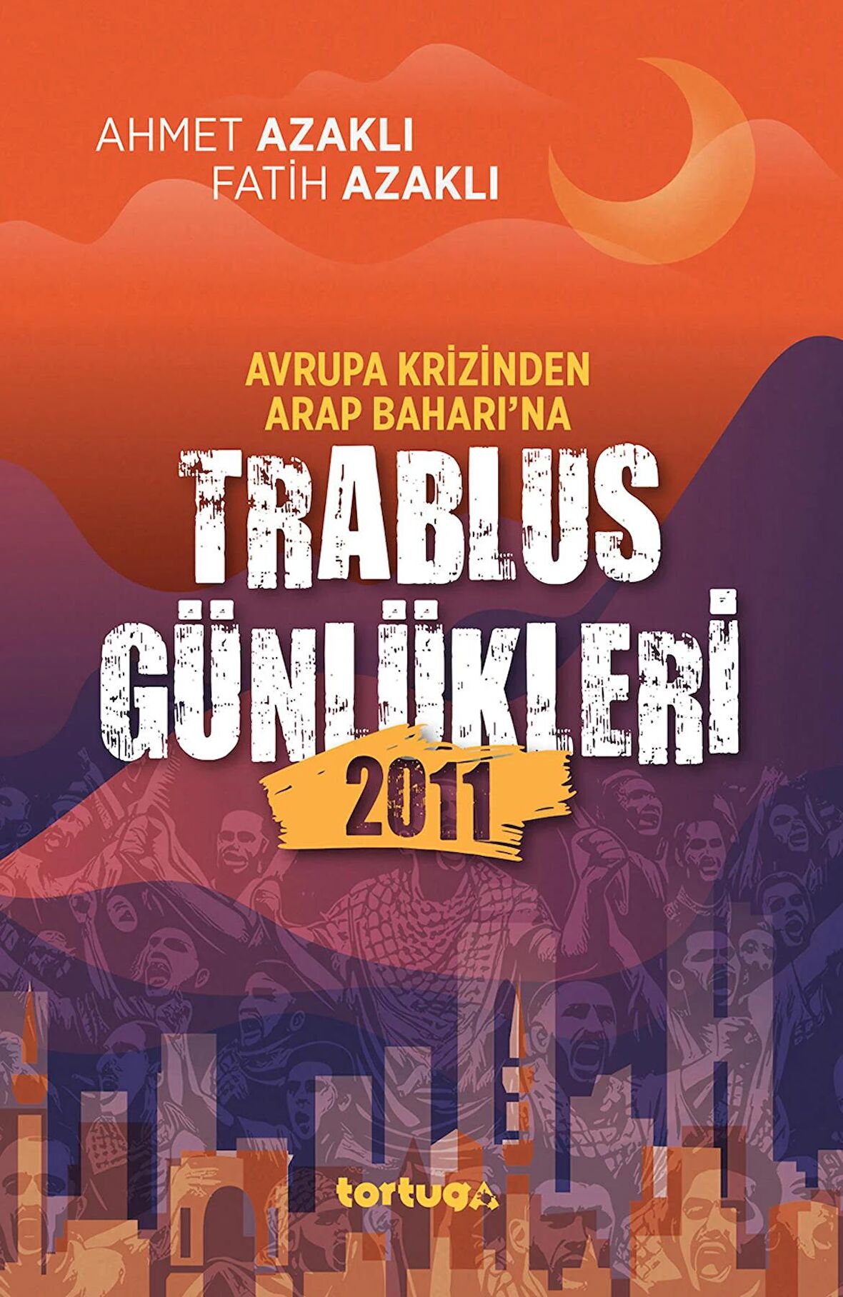 Avrupa Krizinden Arap Baharı'na Trablus Günlükleri 2011