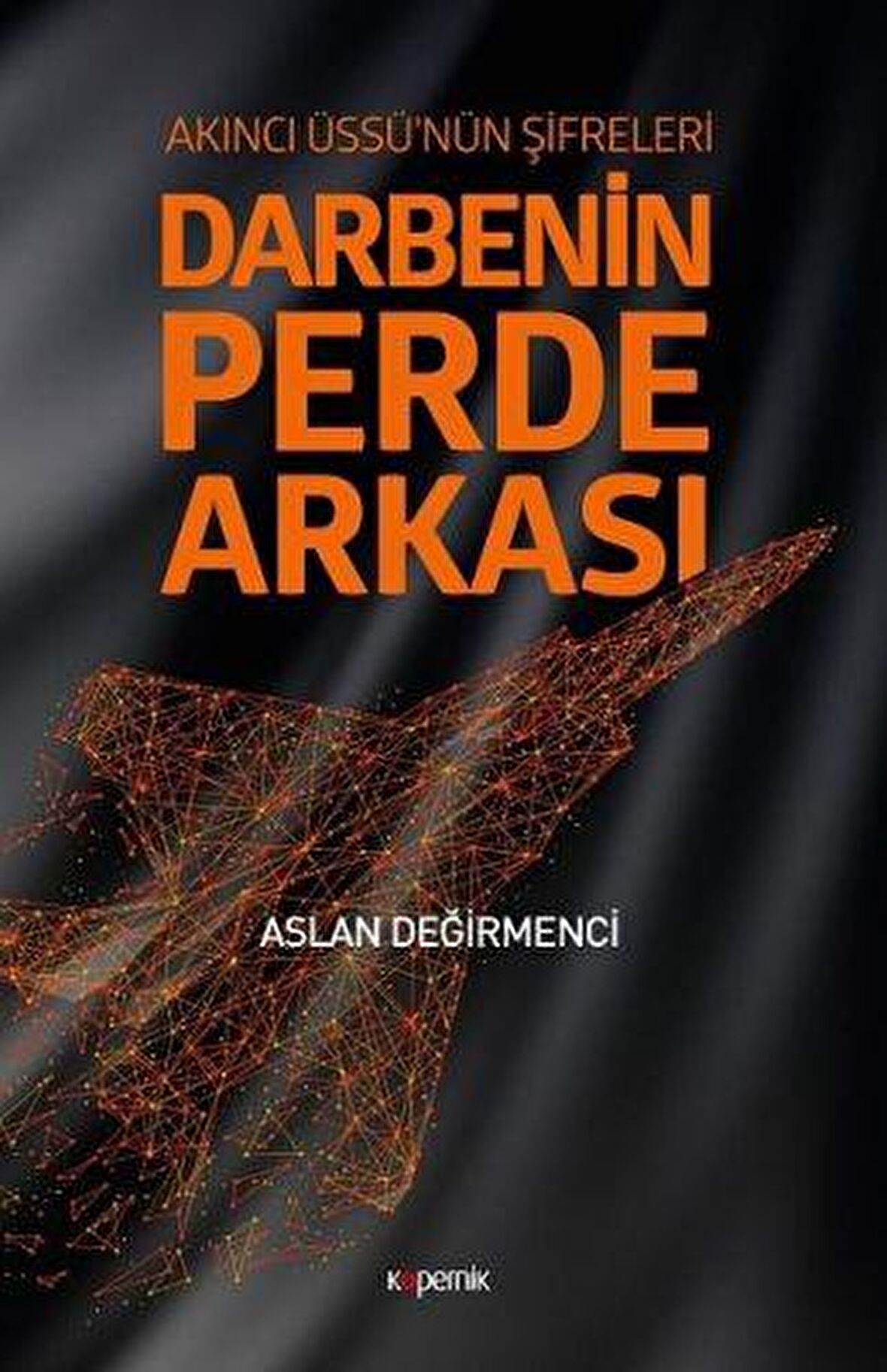 Darbenin Perde Arkası: Akıncı Üssü’nün Şifreleri