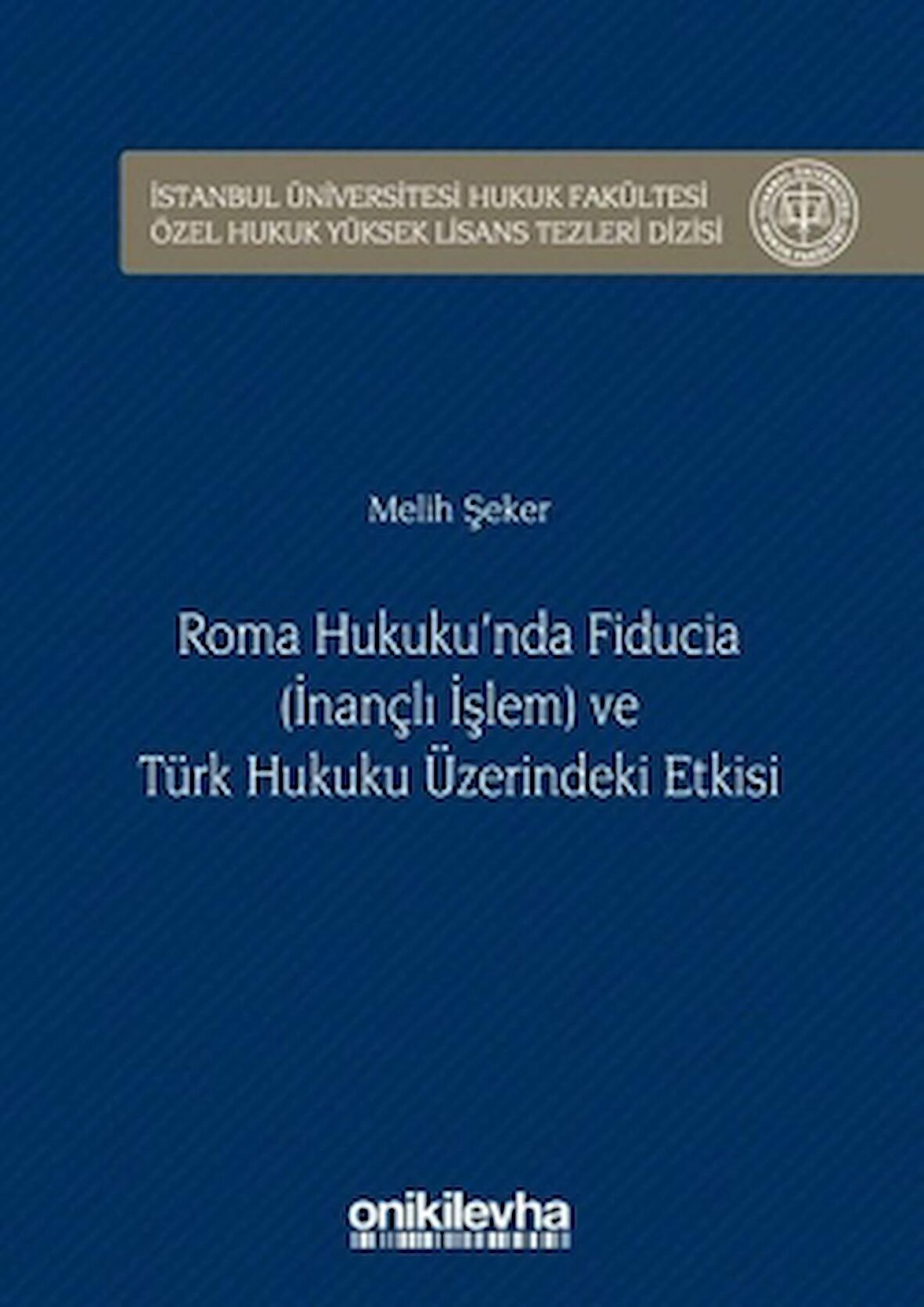Roma Hukuku'nda Fiducia (İnançlı İşlem) ve Türk Hukuku Üzerindeki Etkisi