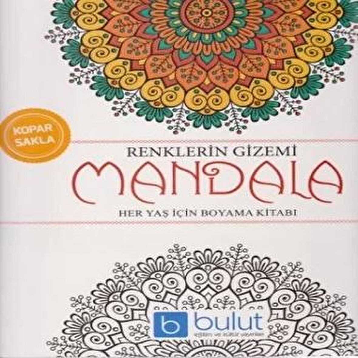 Renklerin Gizemi - Mandala Her Yaş İçin Boyama Kitabı