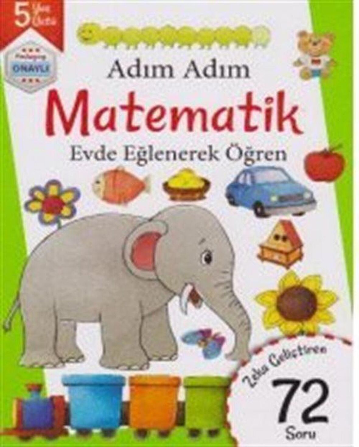 Adım Adım Matematik Evde Eğlenerek Öğren 72 Soru - 5 Yaş Üstü / Kolektif