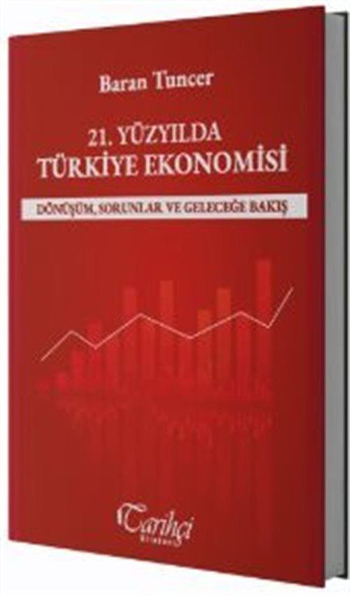 21. Yüzyılda Türkiye Ekonomisi Dönüşüm, Sorunlar ve Geleceğe Bakış / Baran Tuncer