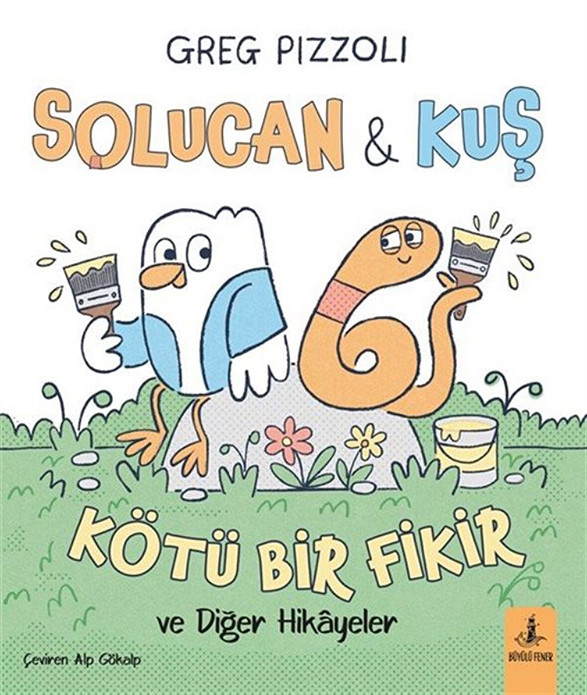 Solucan ve Kuş / Kötü Bir Fikir ve Diğer Hikayeler / Greg Pizzoli