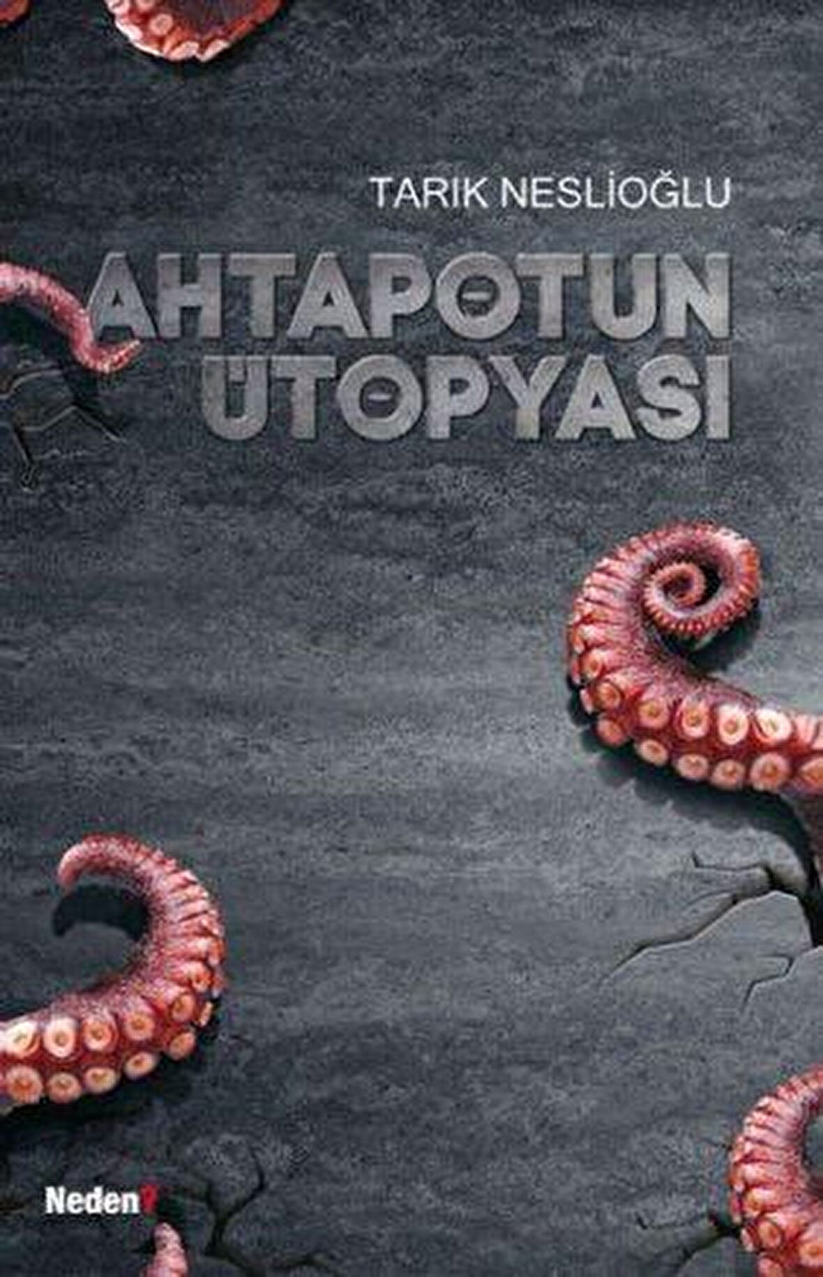 Ahtapotun Ütopyası - Tarık Neslioğlu - Neden Kitap