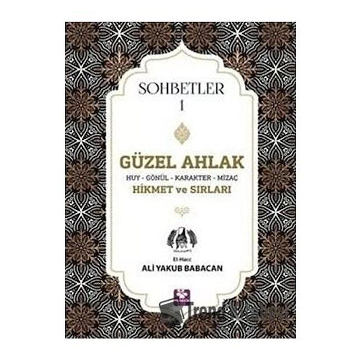 Güzel Ahlak Huy Gönül Karakter Mizaç Hikmet ve Sırları - Sohbetler 1