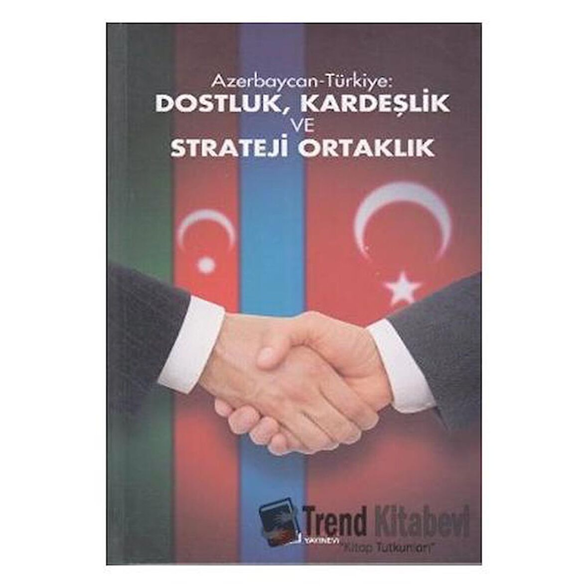 Azerbaycan-Türkiye: Dostluk, Kardeşlik ve Strateji Ortaklık