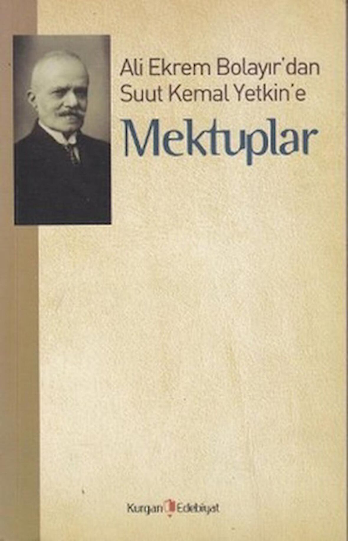 Ali Ekrem Bolayır’dan Suut Kemal Yetkin’e Mektuplar