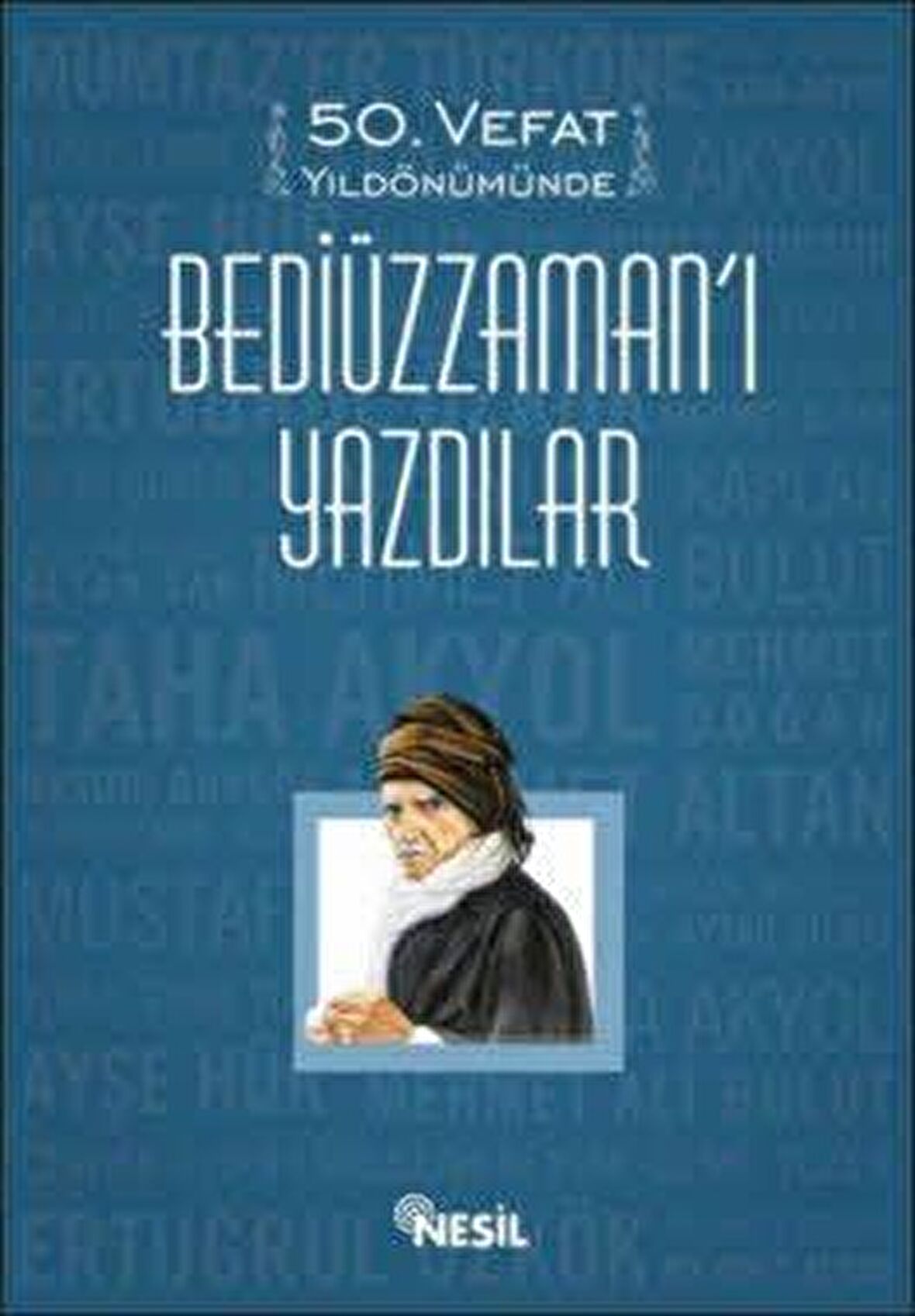 50. Vefat Yıldönümünde Bediüzzamanı Yazdılar - Nesil Yayınları