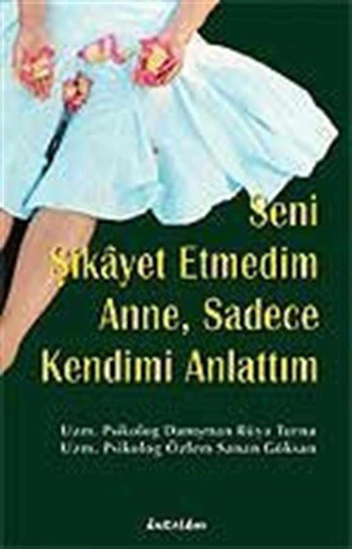 Seni Şikayet Etmedim Anne, Sadece Kendimi Anlattım