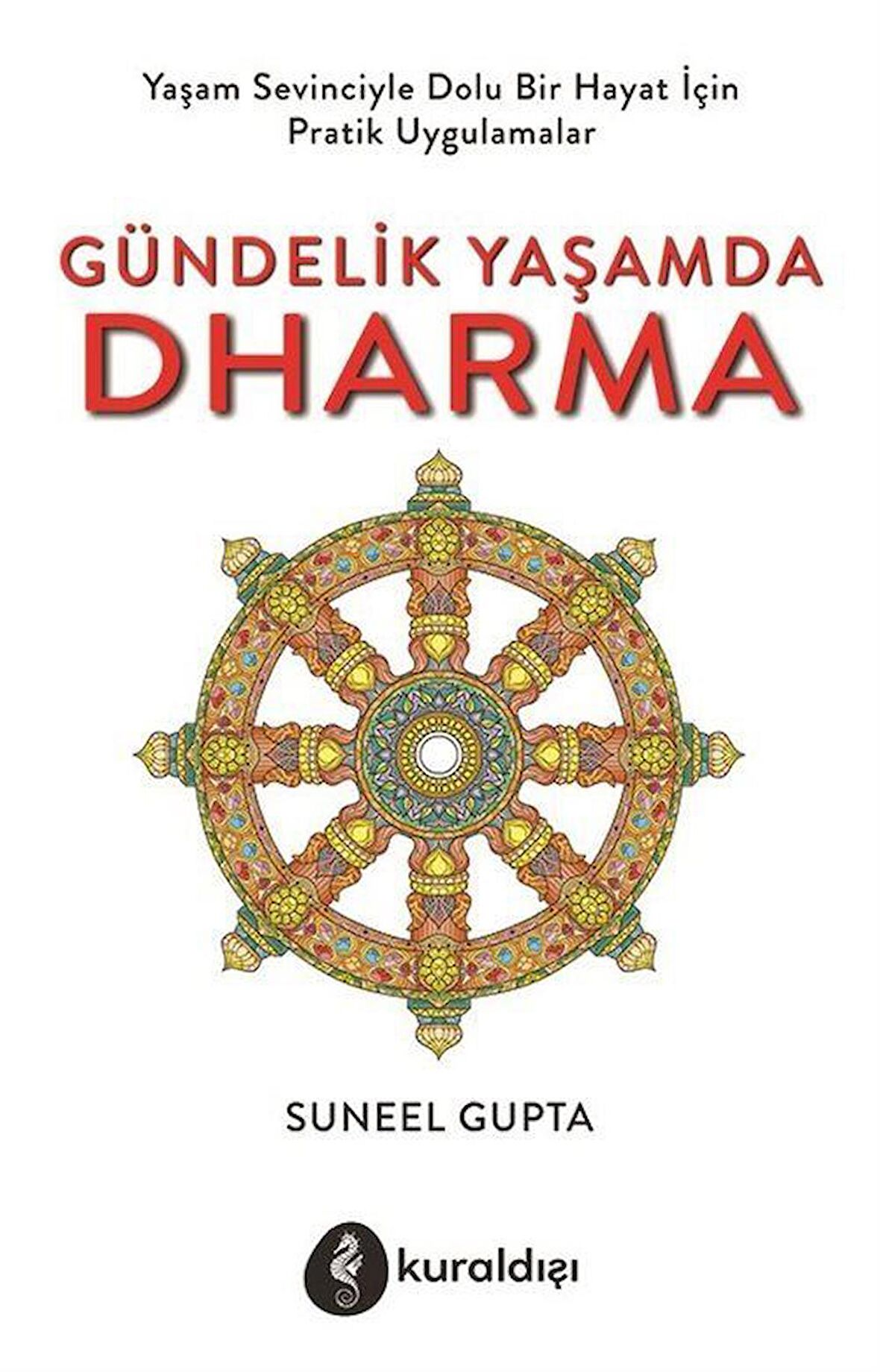 Gündelik Yaşamda Dharma; Yaşam Sevinciyle Dolu Bir Hayat İçin Pratik Uygulamalar