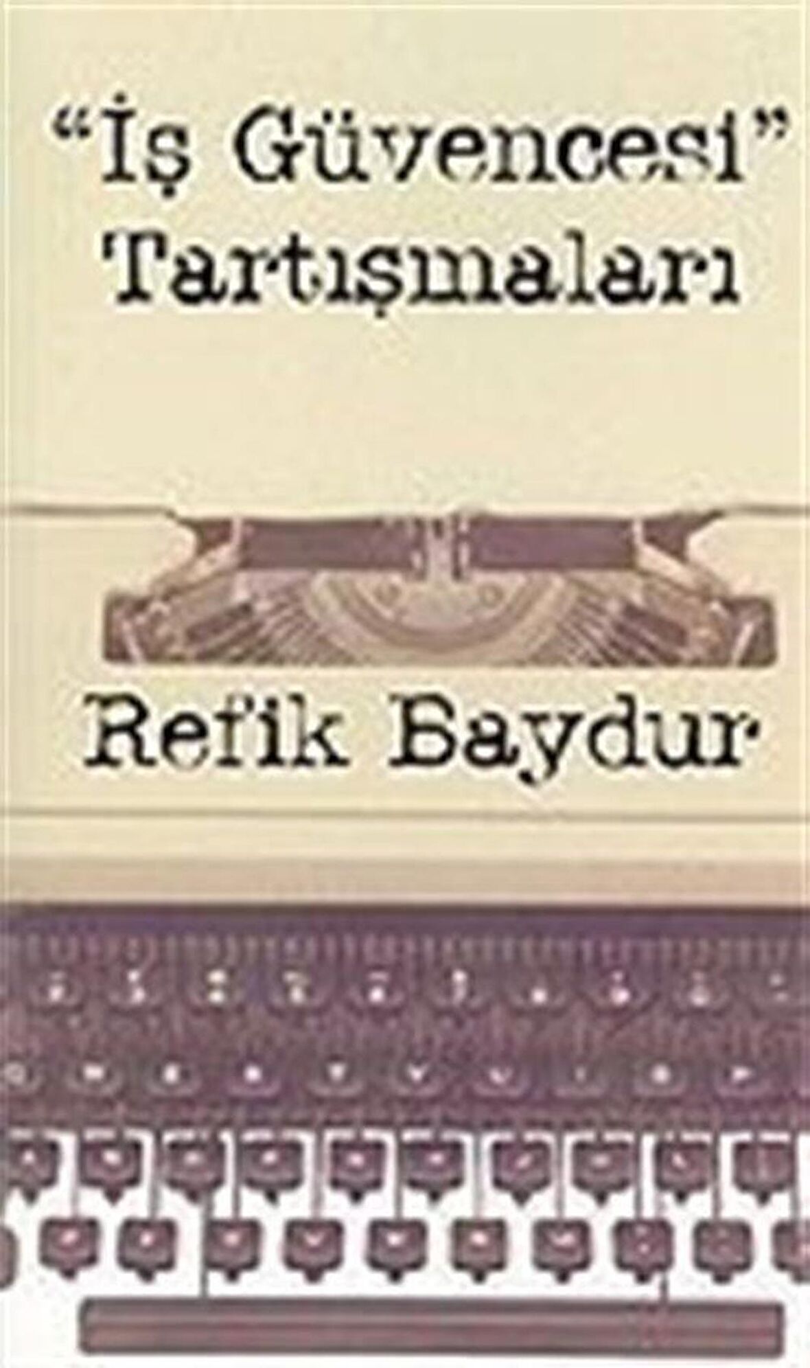 "İş Güvencesi" Tartışmaları / Refik Baydur