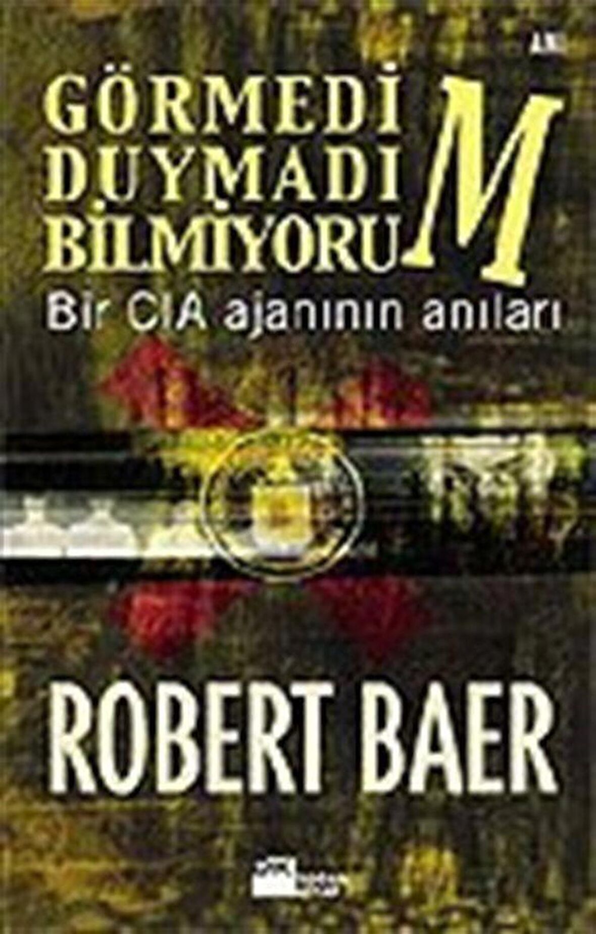 Görmedim Duymadım Bilmiyorum / Robert Baer