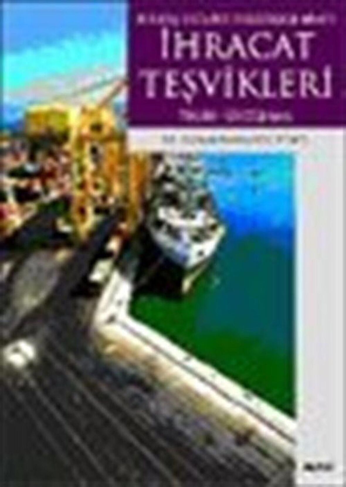 Bir Dış Ticaret Politikası Aracı İhracat Teşvikleri Teori-Uygulama / Osman Barbaros Kemer