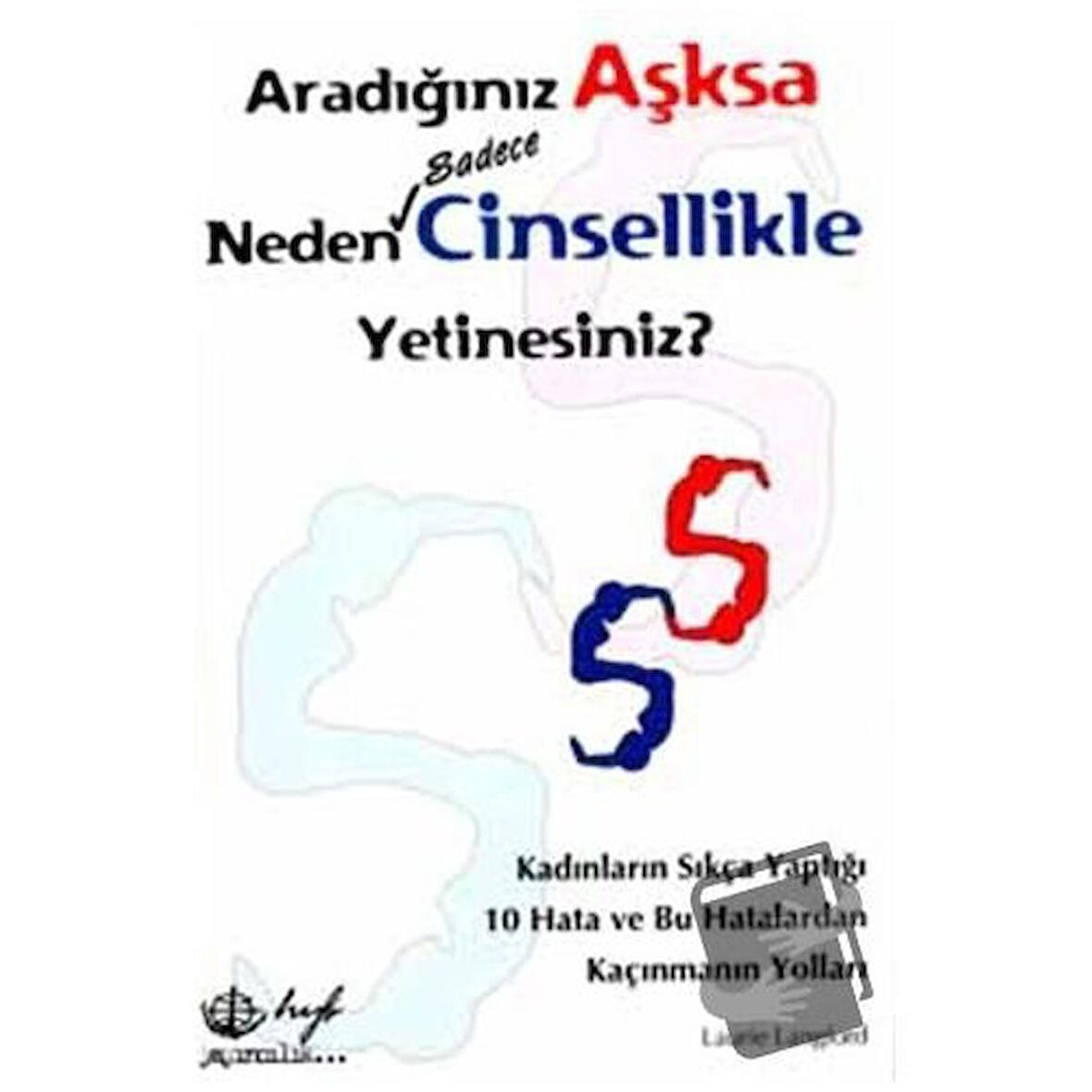 Aradığınız Aşksa Neden Sadece Cinsellikle Yetinesiniz?