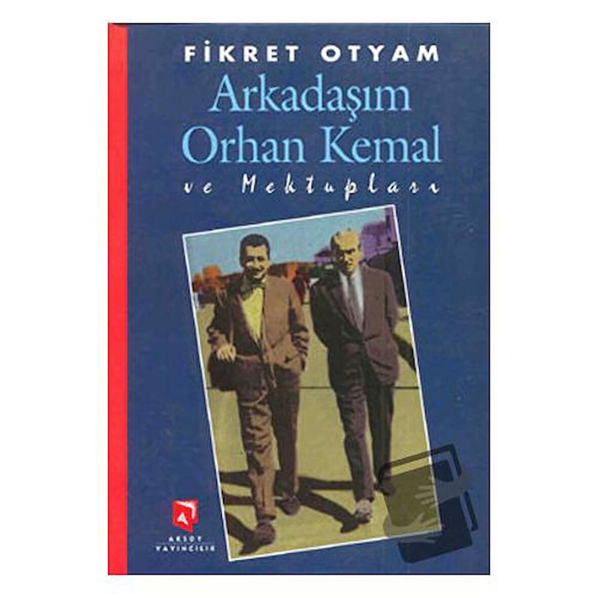 Arkadaşım Orhan Kemal ve Mektupları