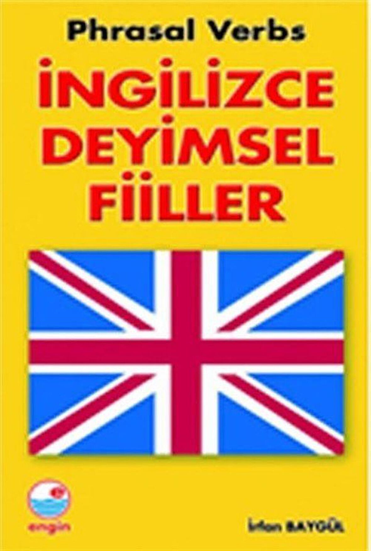 İngilizce Deyimsel Fiiller (Phrasal Verbs) / Kolektif