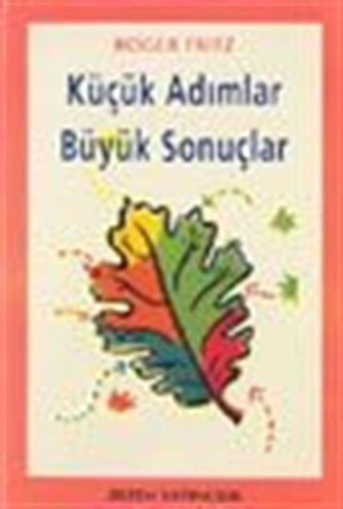 Küçük Adımlar Büyük Sonuçlar / Roger Fritz