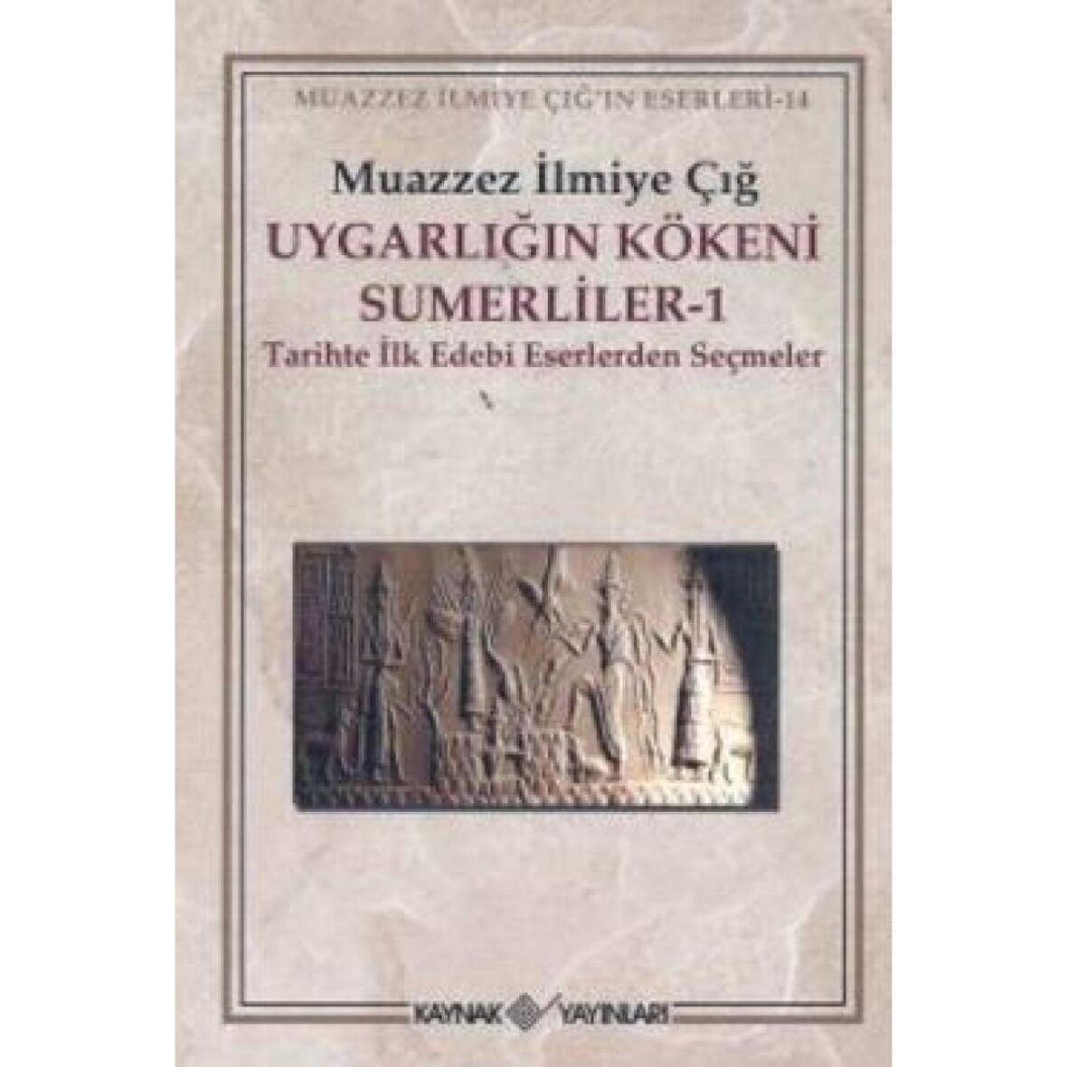 Uygarlığın Kökeni Sümerliler 1 Tarihte İlk Edebi Eserlerden Seçmeler