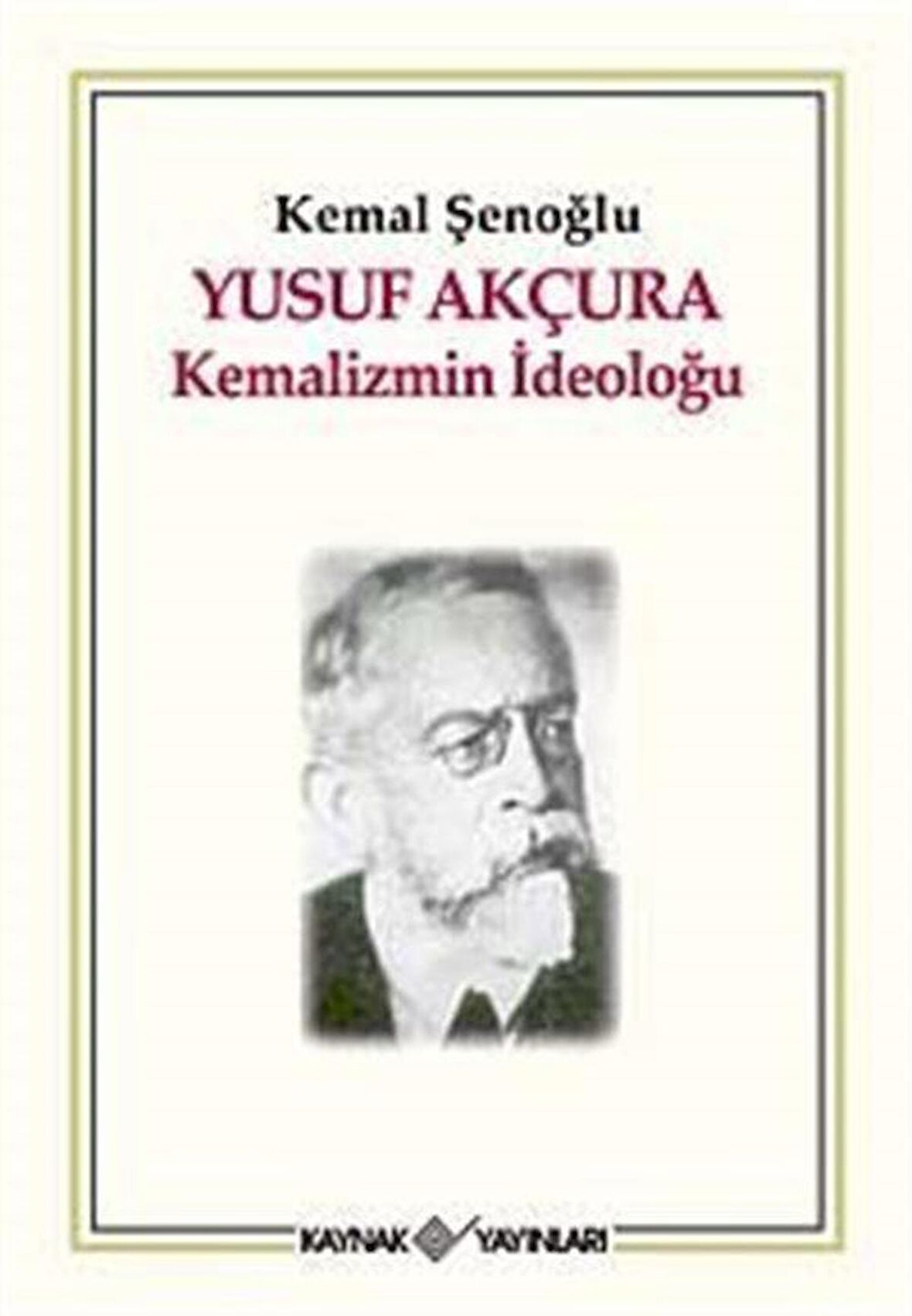 Yusuf Akçura - Kemalizmin İdeoloğu