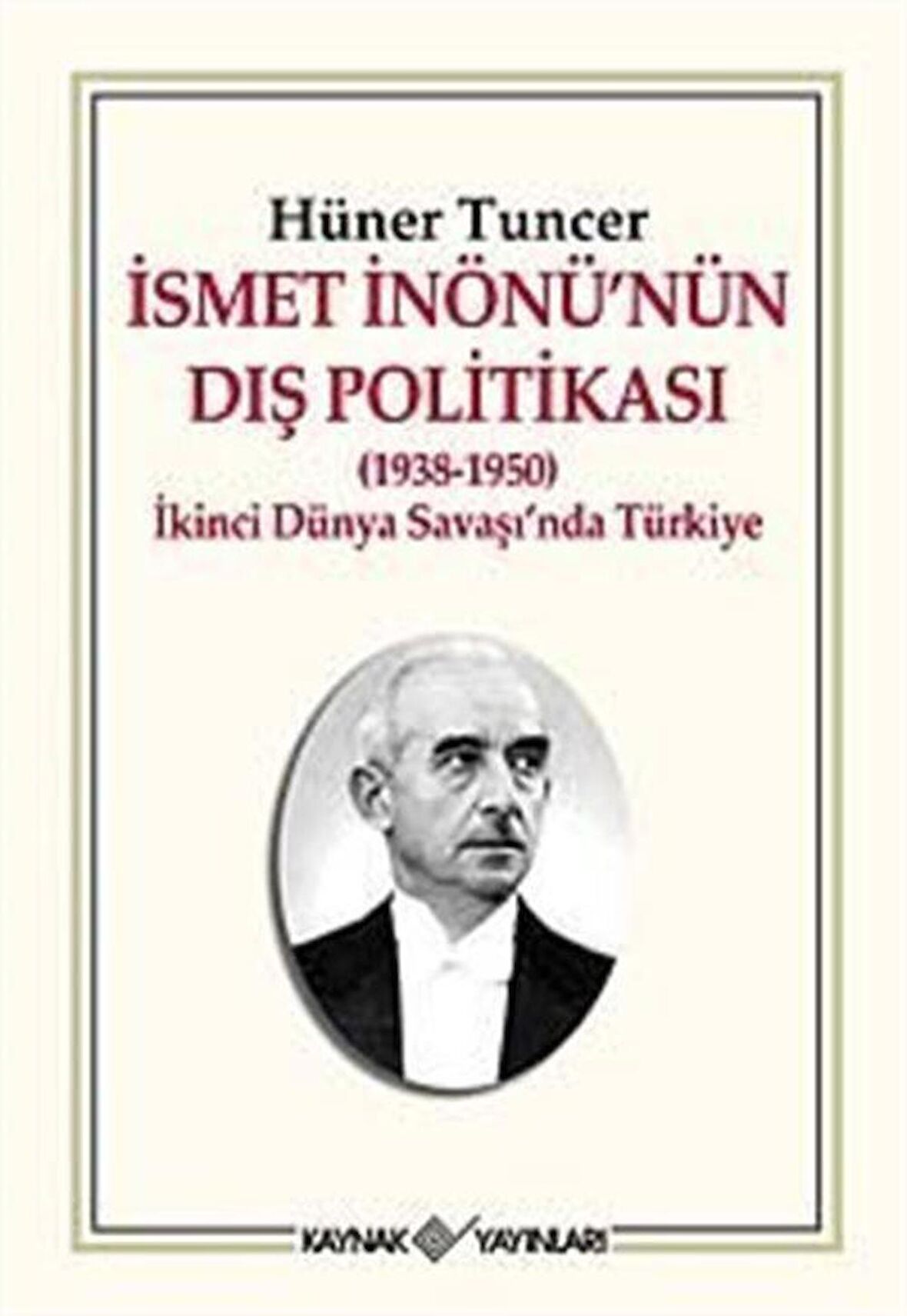 İsmet İnönü'nün Dış Politikası (1938-1950) & İkinci Dünya Savaşı'nda Türkiye / Hüner Tuncer