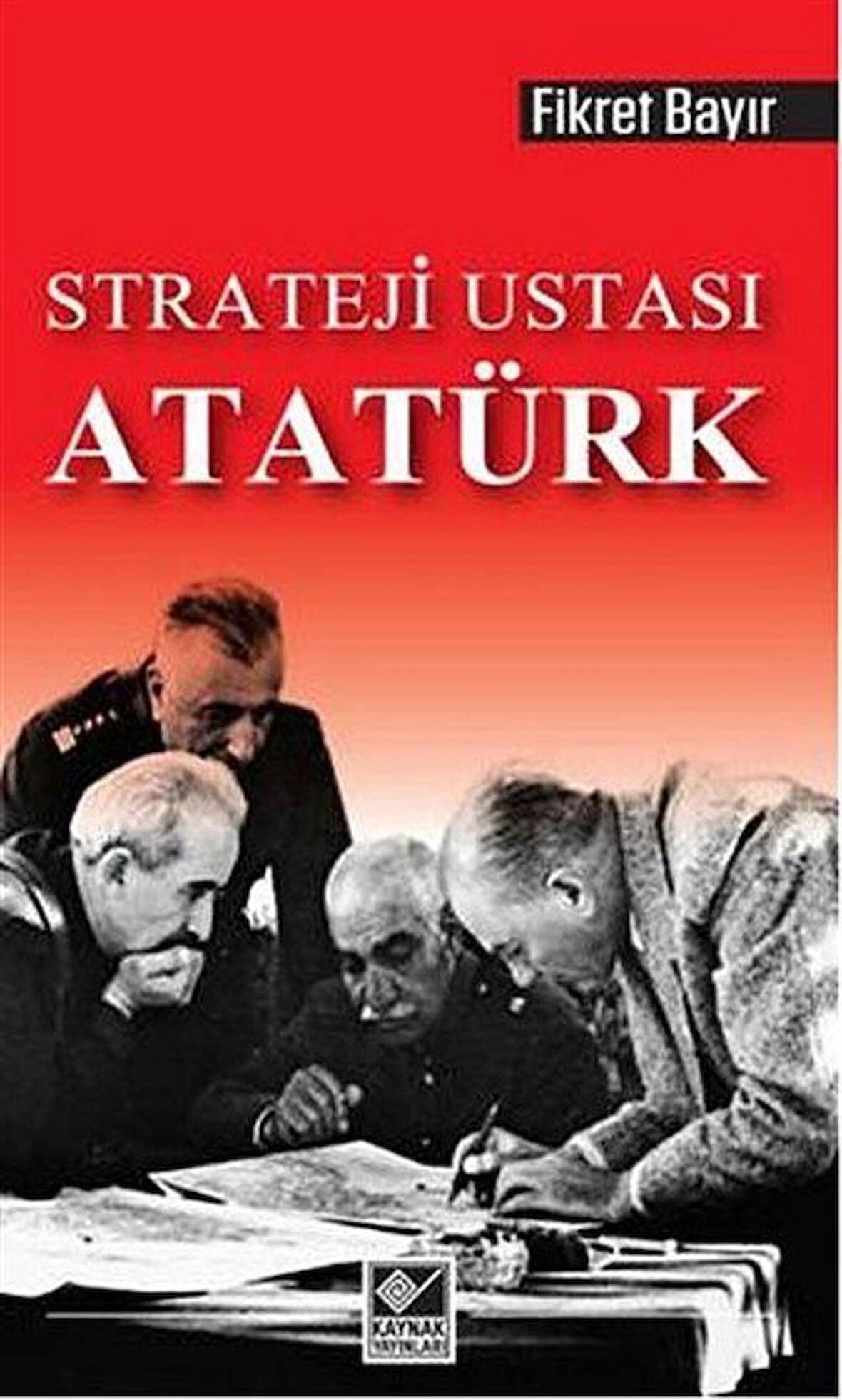 Strateji Ustası Atatürk / Fikret Bayır
