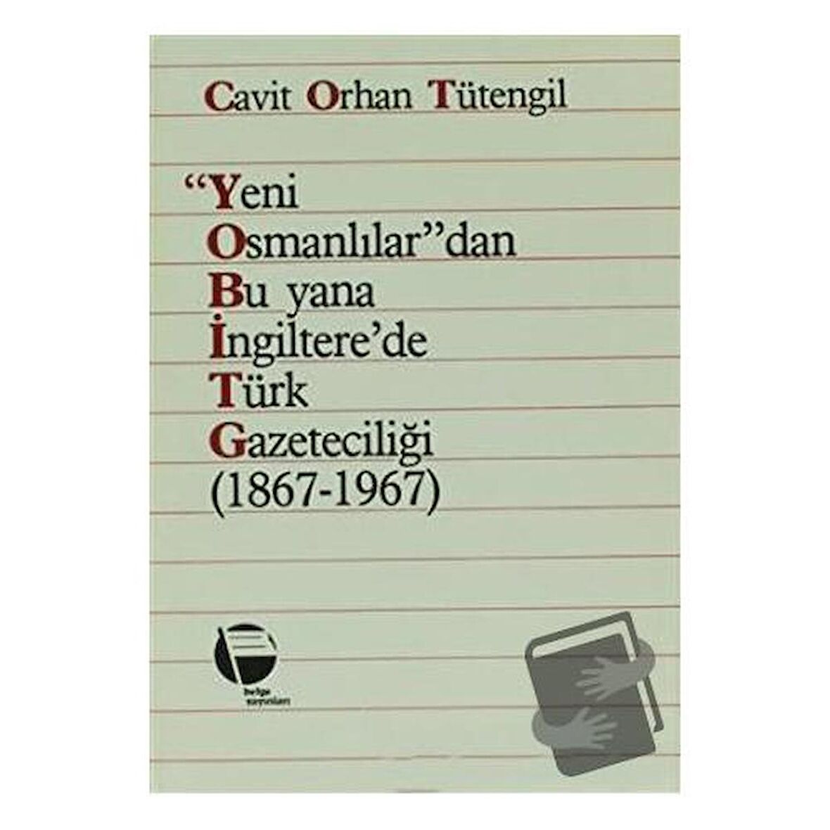 Yeni Osmanlılar’dan Bu Yana İngiltere’de Türk Gazeteciliği (1867-1967)