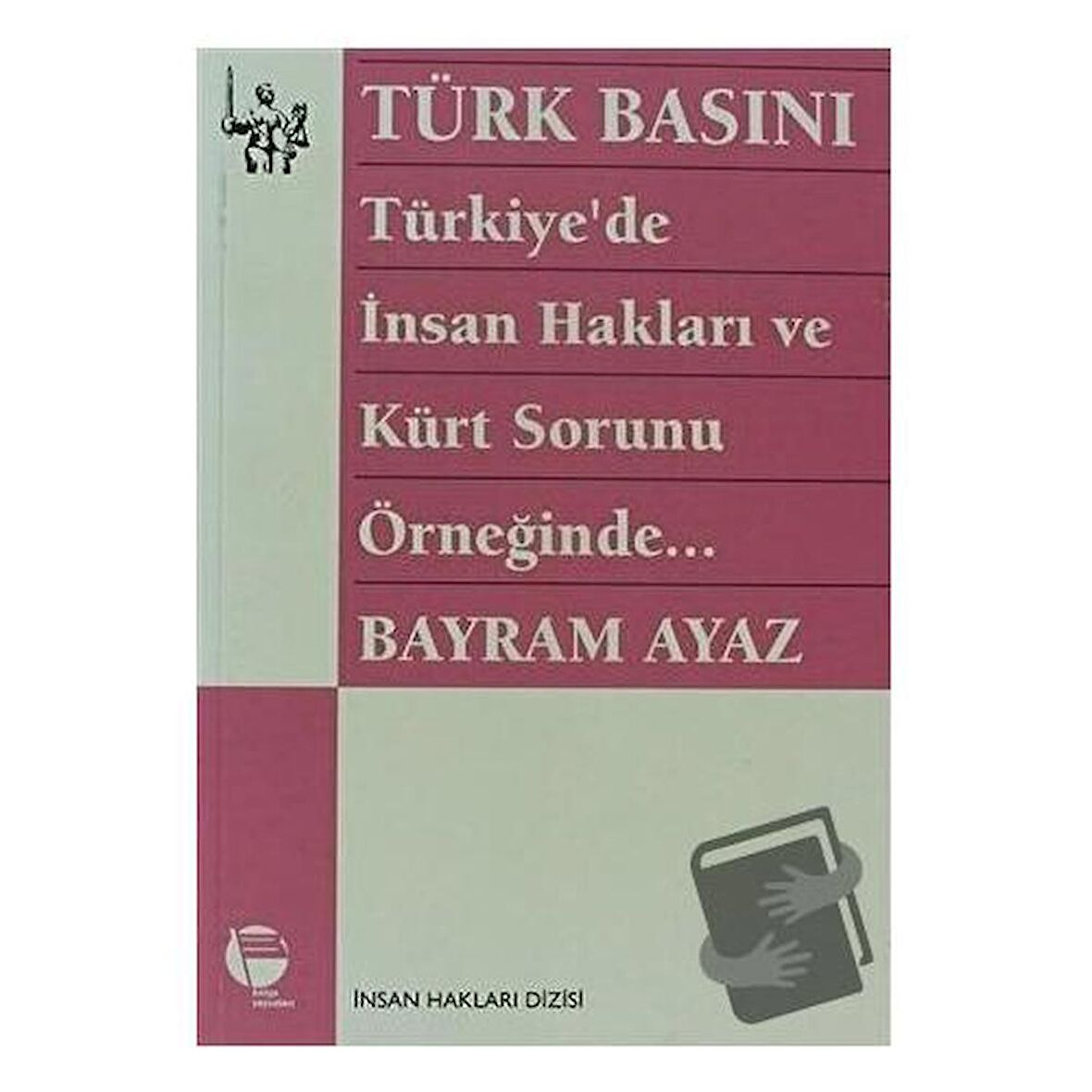 Türk Basını Türkiye’de İnsan Hakları ve Kürt Sorunu Örneğinde