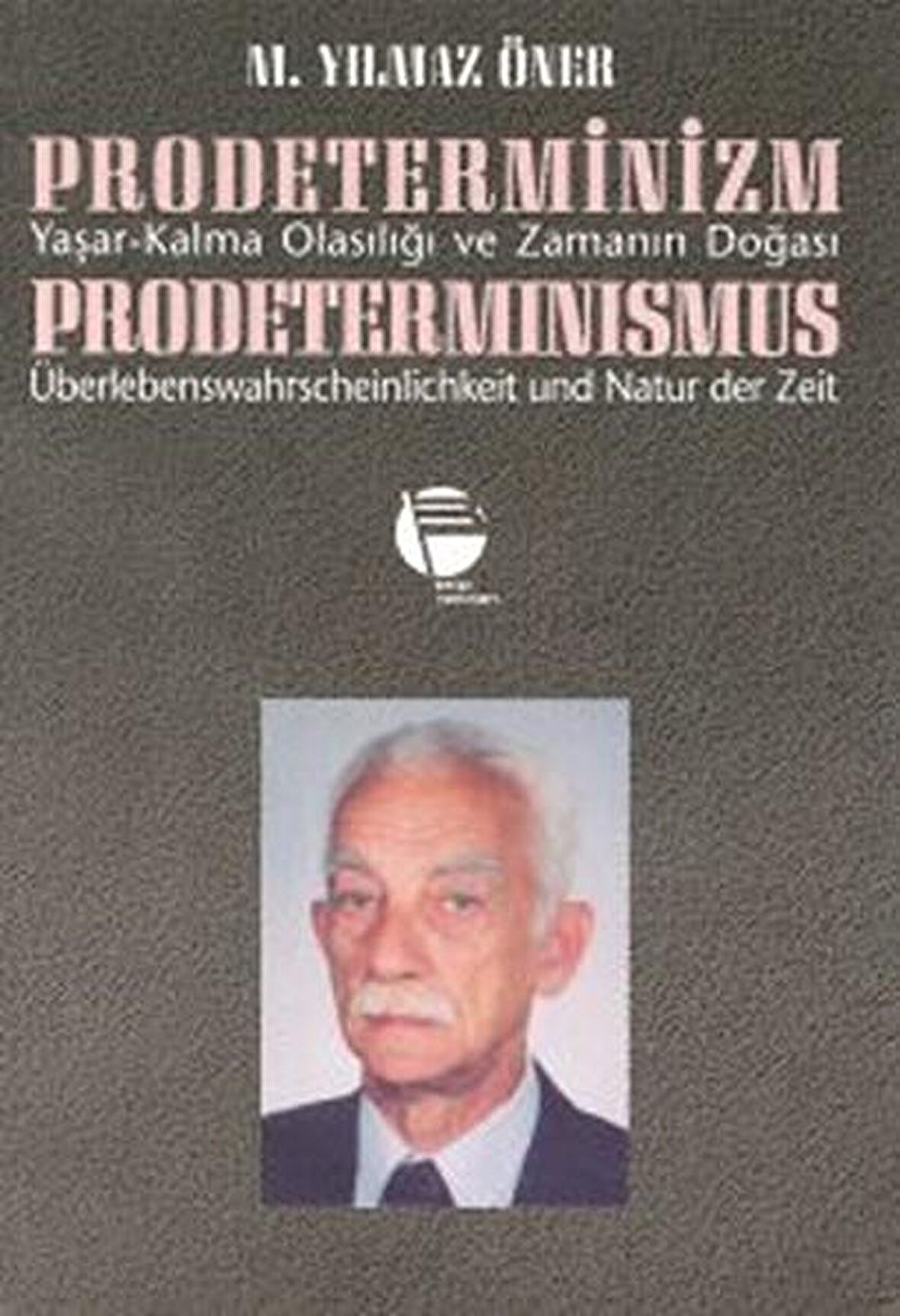 Prodeterminizm Yaşar-Kalma Olasılığı ve Zamanın Doğası Prodeterminismus Überlebenswahrscheinlichkeit und Natur der Zeit