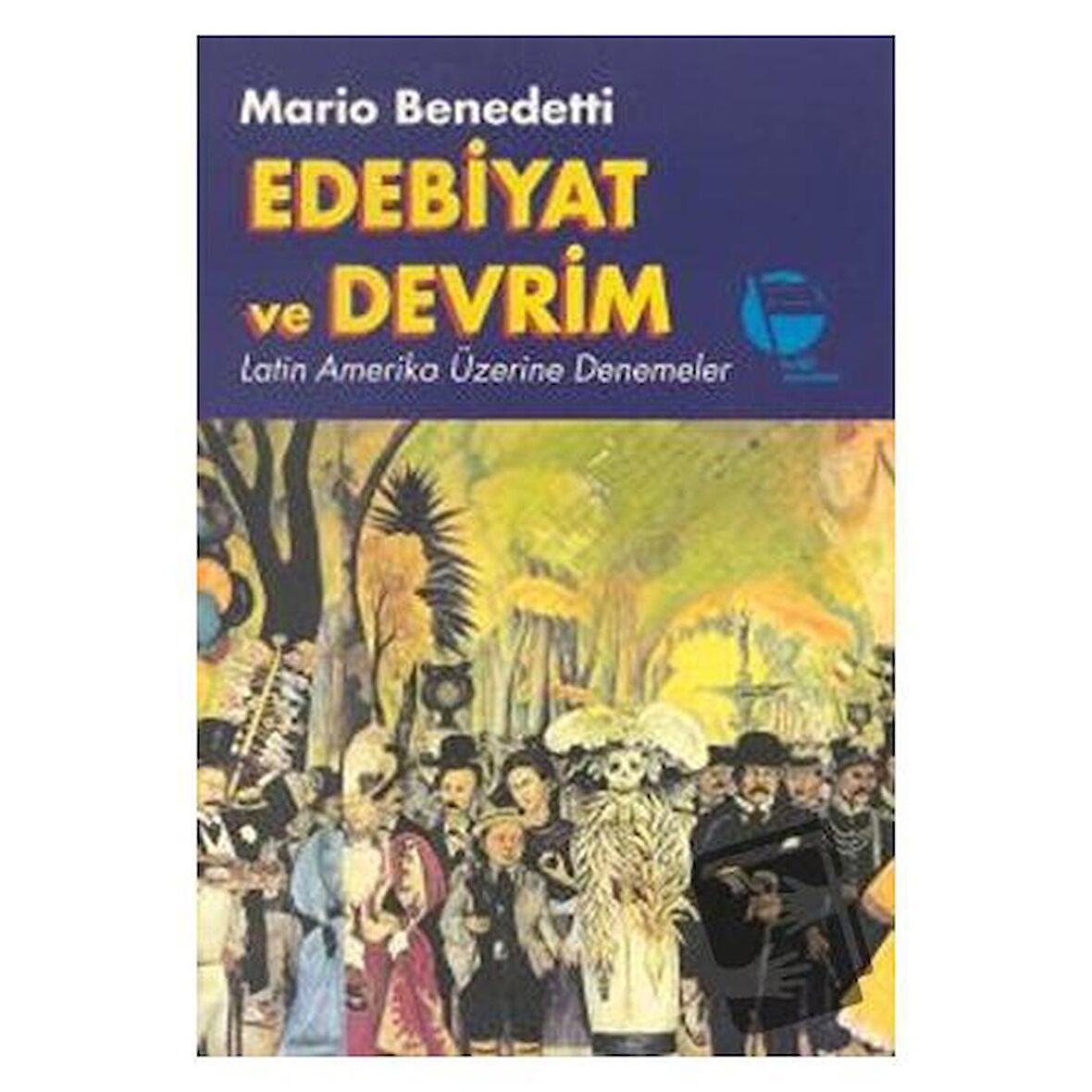 Edebiyat ve Devrim Latin Amerika Üzerine Denemeler