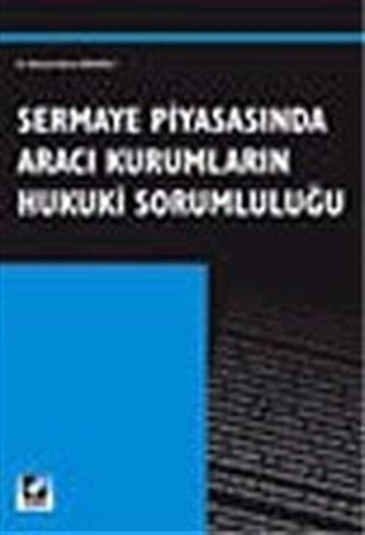 Sermaye Piyasasında Aracı Kurumların Hukuki Sorumluluğu