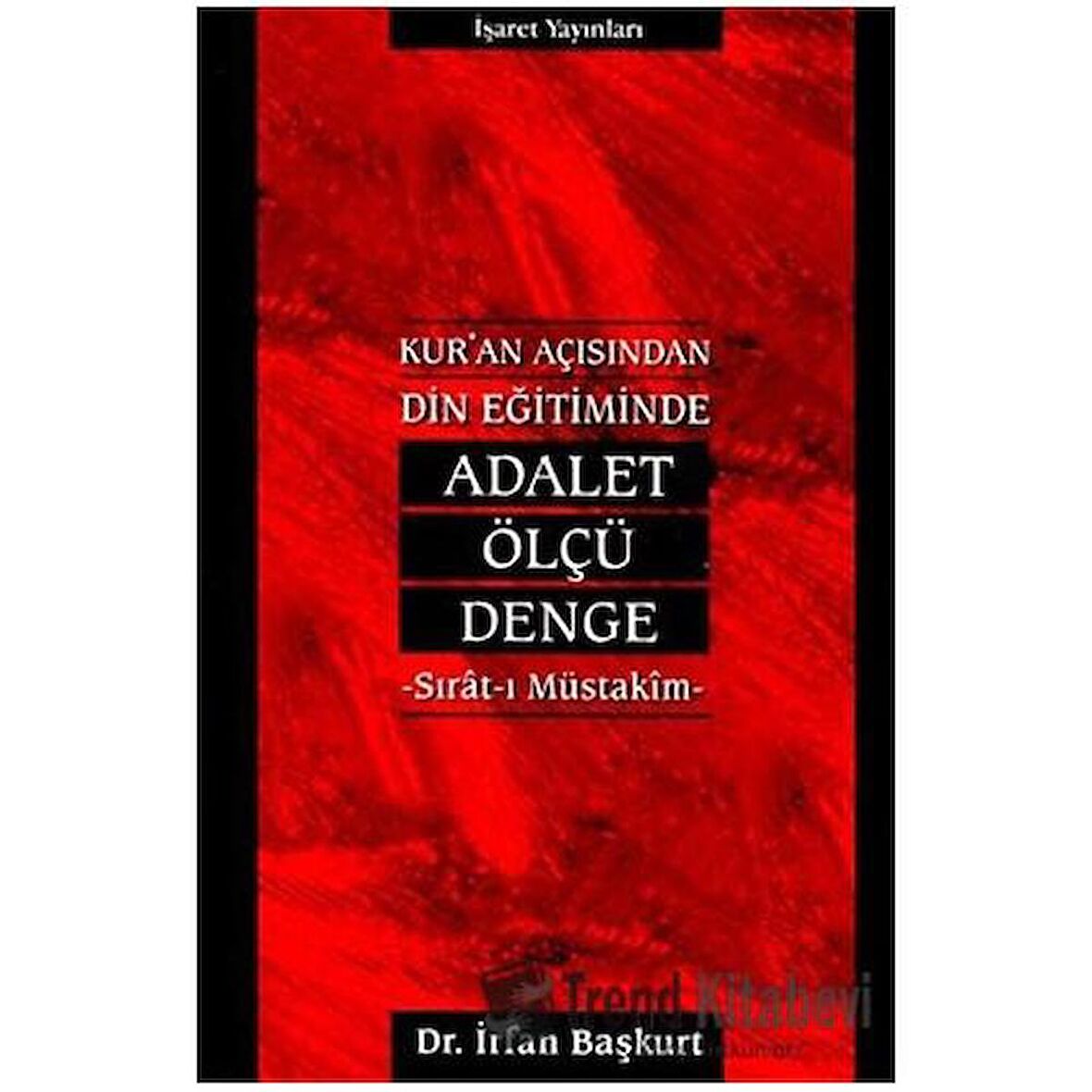 Kur’an Açısından Din Eğitiminde Adalet, Ölçü, Denge Sırat-ı Müstakim