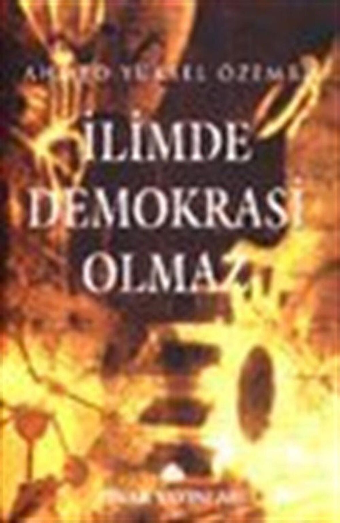 İlimde Demokrasi Olmaz / Prof. Dr. Ahmed Yüksel Özemre