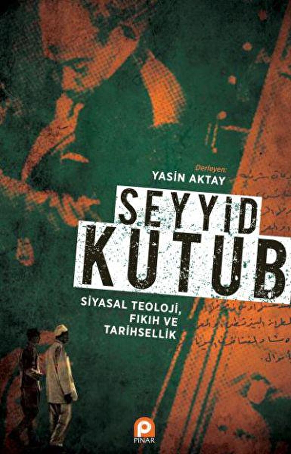 Seyyid Kutub: Siyasal Teoloji Fıkıh ve Tarihsellik