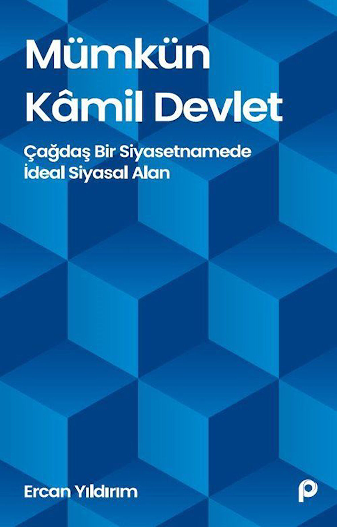 Mümkün Kamil Devlet & Çağdaş Bir Siyasetnamede İdeal Siyasal Alan / Ercan Yıldırım