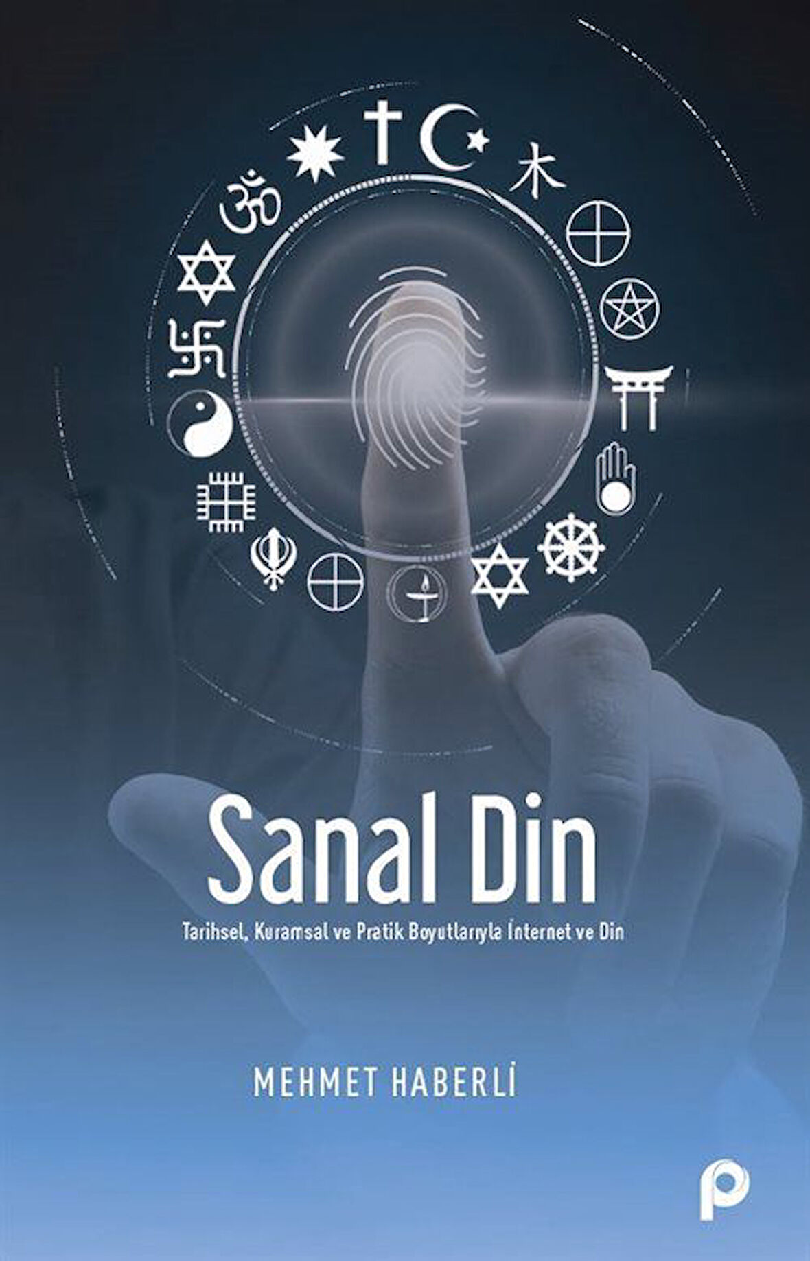 Sanal Din & Tarihsel, Kuramsal ve Pratik Boyutlarıyla İnternet ve Din / Mehmet Haberli