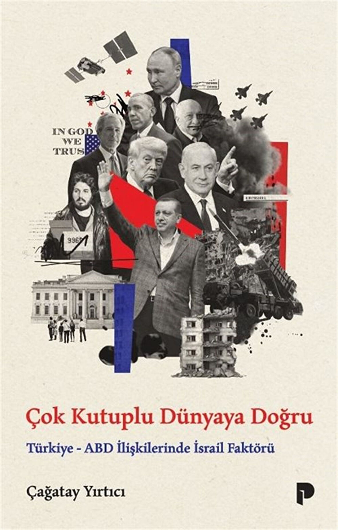 Çok Kutuplu Dünyaya Doğru & Türkiye-ABD İlişkilerinde İsrail Faktörü / Çağatay Yırtıcı